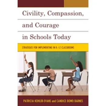 Civility, Compassion, and Courage in Schools Today - Kohler-Evans, Patricia; Dowd-Barnes, Candice