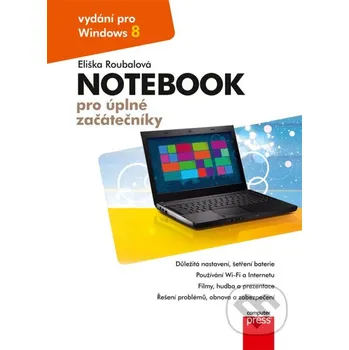 Notebook pro úplné začátečníky - Eliška Roubalová Computer Press