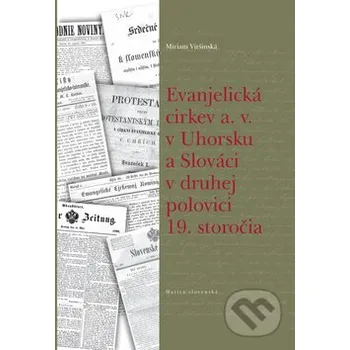 Evanjelická cirkev a. v. v Uhorsku a Slováci v druhej polovici 19. storočia - Miriam Viršinská Matica slovenská