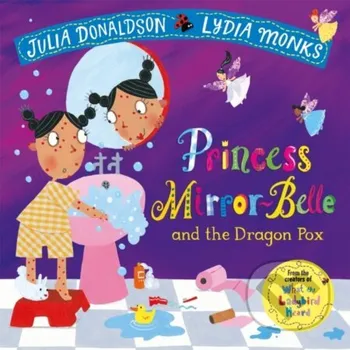 Pohádka Princess Mirror-Belle and the Dragon Pox - Julia Donaldson, Lydia Monks (ilustrátor) Pan Macmillan