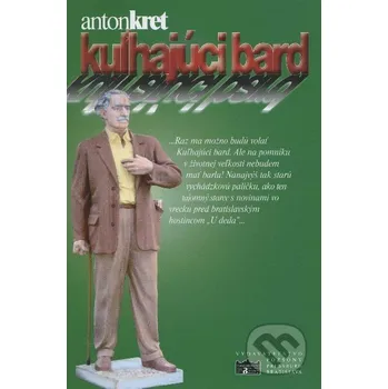 Kuľhajúci Bard - Anton Kret Pozsony/Pressburg/Bratislava
