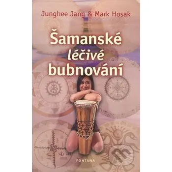 Šamanské léčivé bubnování - Junghee Jang, Mark Hosak Fontána