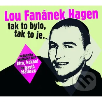 Lou Fanánek Hagen: Tak to bylo, tak to je.... - Lou Fanánek Hagen Radioservis