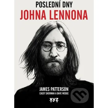 Kniha Poslední dny Johna Lennona - James Patterson, Casey Sherman, Dave Wedge XYZ