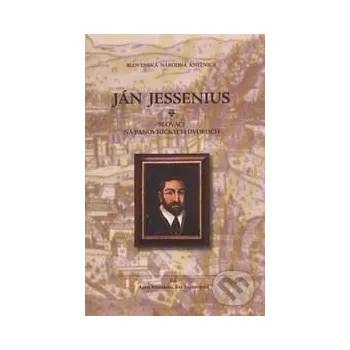 Literární biografie Ján Jessenius: Slováci na panovníckych dvoroch - Slovenská národná knižnica Slovenská národná knižnica