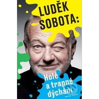 Literární biografie Holé a trapné dýchání - Luděk Sobota Mladá fronta