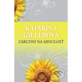 Kniha Zabudni na minulosť - Katarína Gillerová Slovenský spisovateľ