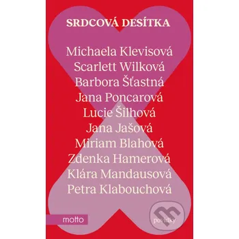 Kniha Srdcová desítka - Michaela Klevisová, Zdenka Hamerová, Lucie Šilhová, Jana Jašová, Barbora Šťastná, Petra Klabouchová, Klára Mandausová, Jana Poncarová, Scarlett Wilková, Miriam Blahová Motto