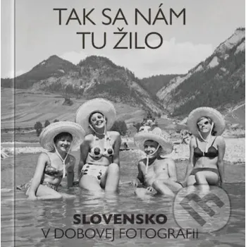 Kniha Tak sa nám tu žilo - MAFRA Slovakia MAFRA Slovakia
