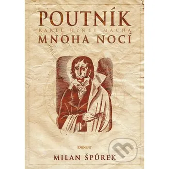 Karel Hynek Mácha - Poutník mnoha nocí - Milan Špůrek Eminent
