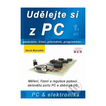 Udělejte si z PC 1 - David Matoušek BEN - technická literatura