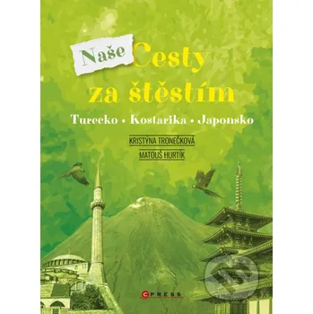 Kniha Naše cesty za štěstím - Kristýna Tronečková, Matouš Hurtík CPRESS