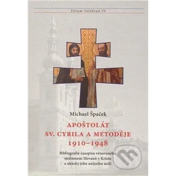 Apoštolát sv. Cyrila a Metoděje 1910 – 1948 - Michael Špaček Refugium Velehrad-Roma