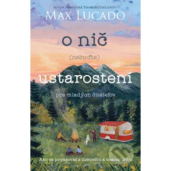 O nič (nebuďte) ustarostení – pre mladých čitateľov - Max Lucado, Andrea Lucado Kumran