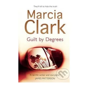 Guilt By Degrees - Marcia Clark Hodder and Stoughton
