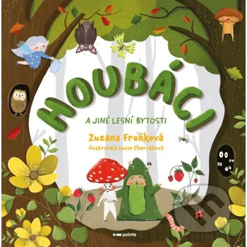 Kniha Houbáci a jiné lesní bytosti - Zuzana Froňková, Lucie Charvátová (ilustrátor) Pointa