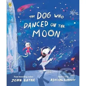 Pohádka The Dog Who Danced on the Moon - John Boyne, Ashling Lindsay (Ilustrátor) Puffin Books
