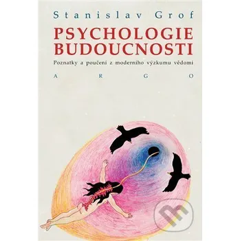Kniha Psychologie budoucnosti - Stanislav Grof Argo