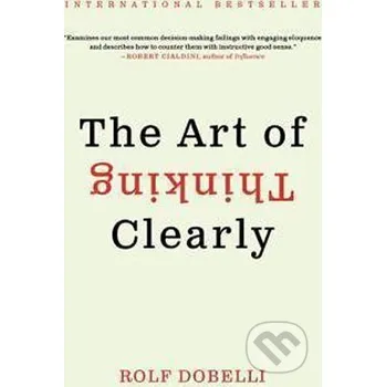 Učebnice The Art of Thinking Clearly - Rolf Dobelli HarperCollins