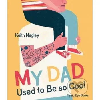 Pohádka My Dad Used to Be So Cool - Keith Negley Flying Eye Books