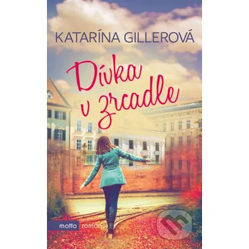 Kniha Dívka v zrcadle - Katarína Gillerová Motto