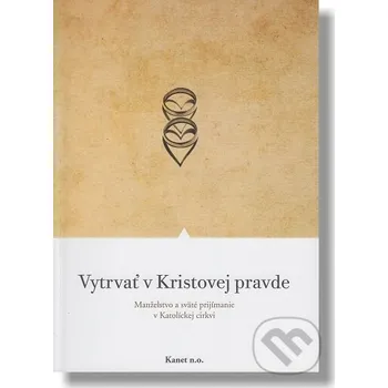 Vytrvať v Kristovej pravde - Robert Dodaro Kanet