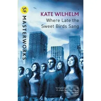 Beletrie pro dospělé Where Late The Sweet Birds Sang - Kate Wilhelm