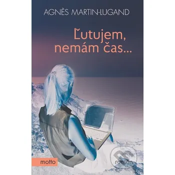 Kniha Ľutujem, nemám čas... - Agnes Martin-Lugand Motto
