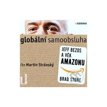 Globální samoobsluha - Jeff Bezos a věk Amazonu - Brad Stone OneHotBook