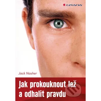Kniha Jak prokouknout lež a odhalit pravdu - Jack Nasher Grada