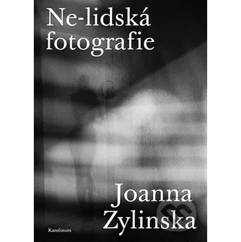 Kniha Ne-lidská fotografie - Joanna Zylinska Karolinum