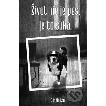 Poezie Život nie je pes, je to suka - Ján Marton HladoHlas