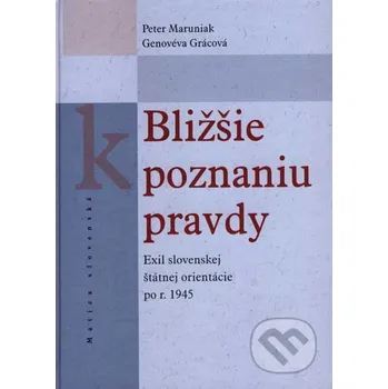 Kniha Bližšie k poznaniu pravdy - Peter Maruniak, Genovéva Grácová Matica slovenská