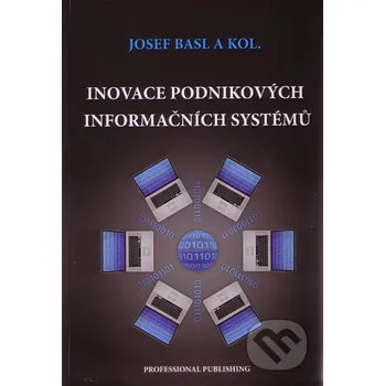 Inovace podnikových informačních systémů - Josef 	Basl a kolektív Professional Publishing