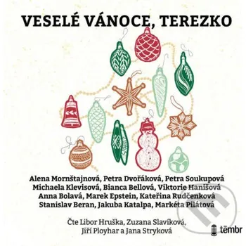 Veselé Vánoce, Terezko - Alena Mornštajnová,Petra Dvořáková,Petra Soukupová,Michaela Klevisová,Bianca Bellová,Viktorie Hanišová,Anna Bolavá,Marek Epstein,Kateřina Rudčenková,Stanislav Beran,Jakuba Katalpa,Markéta Pilátová Témbr