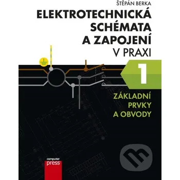 Elektrotechnická schémata a zapojení v praxi 1 - Štěpán Berka Computer Press (2015) [E-kniha]