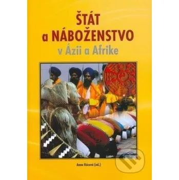 Štát a náboženstvo v Ázii a Afrike - Anna Rácová Slovak Academic Press