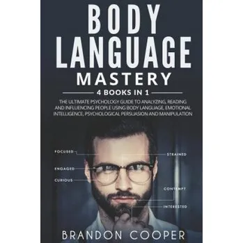 Cizojazyčná kniha Body Language Mastery: 4 Books in 1: The Ultimate Psychology Guide to Analyzing, Reading and Influencing People Using Body Language, Emotiona (Brandon Cooper)(Brožovaná)