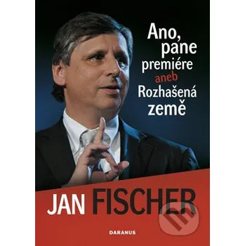 Literární biografie Ano, pane premiére - Jan Fischer Daranus