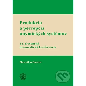 Kniha Produkcia a percepcia onymických systémov - Andrej Závodný (editor), Mária Beláková (editor), Juraj Hladký (editor), Iveta Valentová (editor) VEDA