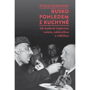 Kniha Rusko pohledem z kuchyně - Witold Szabłowski Dokořán