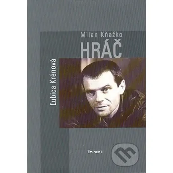 Literární biografie Milan Kňažko / Hráč - Ľubica Krénová Eminent