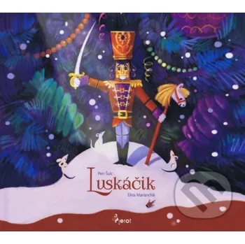 Pohádka Luskáčik - Petr Šulc, Elina Marianchik (ilustrátor) Pierot