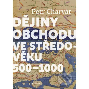 Kniha Dějiny obchodu ve středověku 500 - 1000 - Petr Charvát Vyšehrad