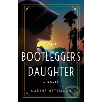 The Bootlegger's Daughter - Nadine Nettmann Lake Union Publishing