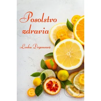 Kniha Posolstvo zdravia - Lenka Drgoncová Lenka Drgoncová