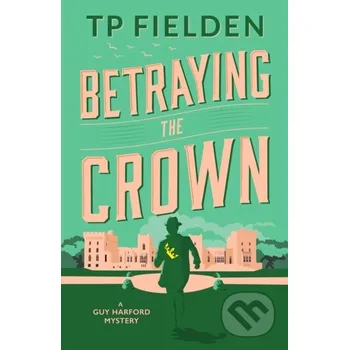 Betraying the Crown - Tp Fielden Thomas &amp; Mercer