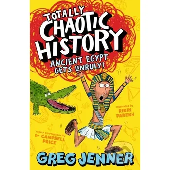 Totally Chaotic History: Ancient Egypt Gets Unruly! - Campbell Price, Greg Jenner Walker books