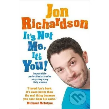 Beletrie pro dospělé It´s Not Me, It´s You! : Impossible Perfectionist Seeks Very Very Very Tidy Woman - Jon Richardson HarperCollins