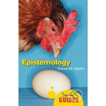 Epistemology : A Beginner´s Guide - M. Robert Martin Oneworld Publications
